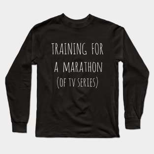 training for a marathon of tv seris Long Sleeve T-Shirt